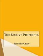The Elusive Pimpernel di Baroness Emma Orczy edito da Createspace