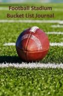 Football Stadium Bucket List Journal di Tom Alyea edito da Createspace