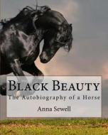 Black Beauty: The Autobiography of a Horse di MS Anna Sewell edito da Createspace