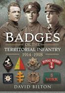 Badges Of The Territorial Infantry, 1914 1918 di Bilton edito da Pen & Sword Books Ltd