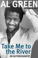 Take Me to the River: An Autobiography di Al Green edito da Chicago Review Press