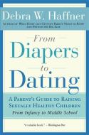 From Diapers to Dating: A Parent's Guide to Raising Sexually Healthy Children - From Infancy to Middle School di Debra W. Haffner edito da NEWMARKET PR