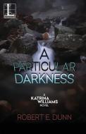 A Particular Darkness di Robert E. Dunn edito da Kensington Publishing