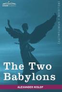 The Two Babylons di Alexander Hislop edito da Cosimo Classics