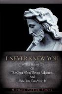 I Never Knew You di Michael Patrick Bowen edito da XULON PR