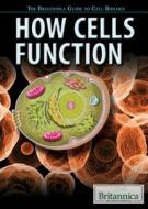 How Cells Function di Catherine Coots, Jennifer Viegas edito da Rosen Education Service