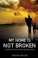 My Home Is Not Broken di David Bales edito da XULON PR