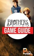 Brothers - a Tale of Two Sons Game Guide di Pro Gamer edito da LIGHTNING SOURCE INC