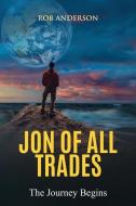 Jon Of All Trades: The Journey Begins di Rob Anderson edito da ANGEL BLESSINGS