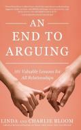 An End to Arguing di Linda And Charlie Bloom edito da KOEHLER BOOKS