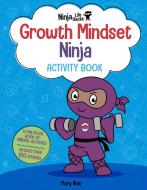 Ninja Life Hacks: Growth Mindset Ninja Activity Book: (Mindful Activity Books for Kids, Emotions and Feelings Activity Books, Social Skills Activities di Mary Nhin edito da INSIGHT KIDS
