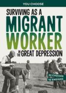 Surviving as a Migrant Worker in the Great Depression: A History Seeking Adventure di Matt Doeden edito da CAPSTONE PR