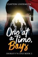 ONE AT A TIME, BOYS: SHIRLEY F'N LYLE: B di CLAYTON LINDEMUTH edito da LIGHTNING SOURCE UK LTD