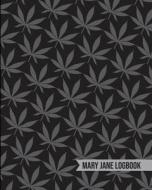 Mary Jane Logbook: A Cannabis Journal for Recreational and Medicinal Use of Marijuana to Keep Track di Gangster Boom Books edito da LIGHTNING SOURCE INC