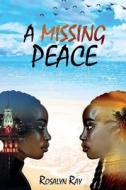 A Missing Peace di Rosalyn Lafonya Ray edito da LIGHTHOUSE PUB