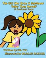 The Girl Who Grew a Sunflower Taller Than Herself di Vic edito da LIGHTNING SOURCE INC