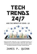 Tech Trends 24/7 And The Impact Of Covid-19 di Quinn James P Quinn edito da James Quinn