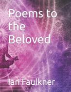 Poems to the Beloved di Ian Faulkner edito da FREE SPIRIT BOOKS
