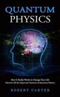 Quantum Physics di Robert Carter edito da Tyson Maxwell