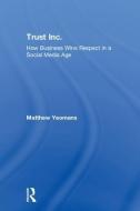 Trust Inc.: How Business Wins Respect in a Social Media Age di Matthew Yeomans edito da ROUTLEDGE
