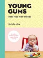Young Gums: Baby Food with Attitude di Beth Bentley edito da Ebury Publishing