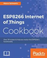 ESP8266 Internet of Things Cookbook di Marco Schwartz edito da Packt Publishing