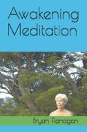 Awakening Meditation: Re-Discover Yourself di Bryan Flanagan edito da INDEPENDENTLY PUBLISHED