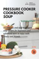 Pressure Cooker Cookbook Soup di Jessica Gilligan edito da Giovanni Telesca