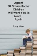 Again! 50 Picture Books Children Will Want You To Read...Again di Tracy Hilton edito da Grosvenor House Publishing Ltd