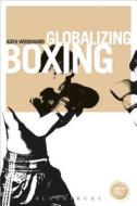 Globalizing Boxing di Kath Woodward edito da BLOOMSBURY ACADEMIC