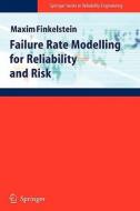 Failure Rate Modelling for Reliability and Risk di Maxim Finkelstein edito da Springer London
