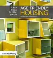 Age-friendly Housing di Julia Park, Jeremy Porteous edito da RIBA Publishing