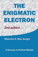 The Enigmatic Electron: A Doorway to Particle Masses di Malcolm H. MacGregor edito da El Mac Books