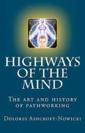 Highways of the Mind: The Art and History of Pathworking di Dolores Ashcroft-Nowicki edito da Twin Eagles Publishing
