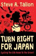 Turn Right For Japan: Cycling the Silk Road to the Orient di Steve Anthony Tallon edito da LIGHTNING SOURCE INC