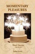 Momentary Pleasures di Phillip Derone edito da Hybrid Publishers