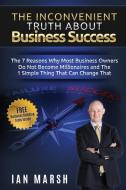 The Inconvenient Truth About Business Success di Ian Marsh edito da Global Publishing Group