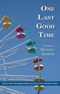 One Last Good Time di Michael Kardos edito da Press 53