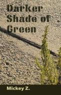 Darker Shade of Green di Mickey Z edito da Raw Dog Screaming Press