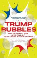 Trump Bubbles: The Dramatic Rise and Fall of High-Conflict Politicians di Bill Eddy edito da UNHOOKED BOOKS