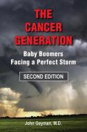 The Cancer Generation: Baby Boomers Facing a Perfect Storm di John Geyman M. D. edito da COPERNICUS HEALTHCARE