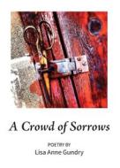 A Crowd of Sorrows di Lisa Anne Gundry edito da Caffeinated Press, Inc.
