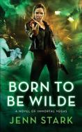 Born To Be Wilde: Immortal Vegas, Book 3 di Jenn Stark edito da LIGHTNING SOURCE INC