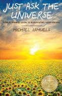 Just Ask The Universe di Michael Samuels edito da Chelshire, Inc.