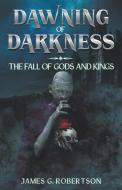 Dawning of Darkness di James G. Robertson edito da Next Life Publishing LLC
