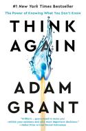 Think Again: The Power of Knowing What You Don't Know di Adam Grant edito da VIKING HARDCOVER