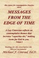 Messages from the Edge of Time: A Lay Cistercian Reflects on Contemplative Themes That Increase Capacitas Dei, Making Room for God in You. di Dr Michael F. Conrad edito da Createspace Independent Publishing Platform