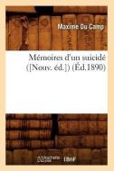Memoires D'Un Suicide ([Nouv. Ed.]) (Ed.1890) di Maxime Du Camp edito da Hachette Livre - Bnf