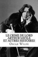 Le Crime de Lord Arthur Savile Et Autres Histoires di Oscar Wilde edito da Ultraletters