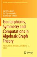 Isomorphisms, Symmetry and Computations in Algebraic Graph Theory edito da Springer International Publishing
